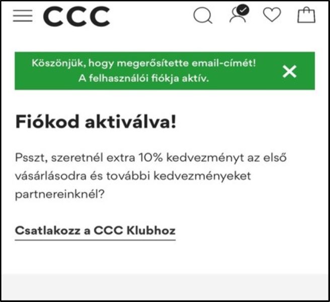 Képernyő nézet, amely tájékoztatja Önt, hogy fiókja aktiválva van, és hogy a CCC Klubhoz való csatlakozással 10% extra kedvezményt kaphat az első vásárlásokból, valamint további kedvezményeket kaphat partnereinktől. A mutató a 'Csatlakozz a CCC Clubhoz' menüpontra mutat.