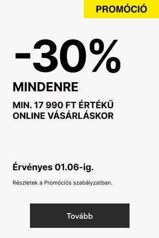 -30% mindenre MIN. 17 990 FT ÉRTÉKŰ ONLINE VÁSÁRLÁSKOR